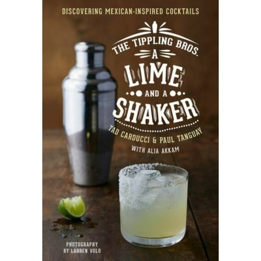 Tippling Bros. a Lime and a Shaker : Discovering Mexican-Inspired Cocktails...